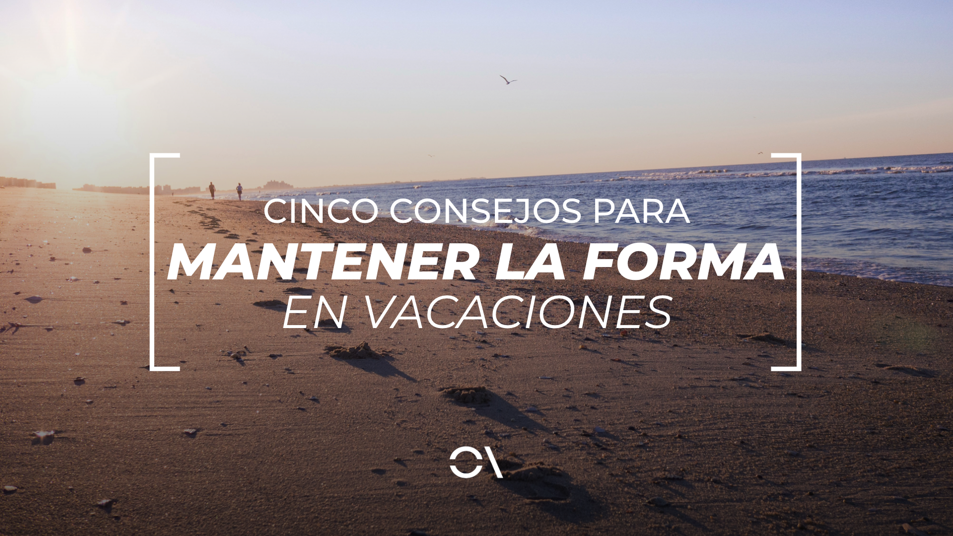Cinco consejos para mantener la forma incluso en vacaciones.