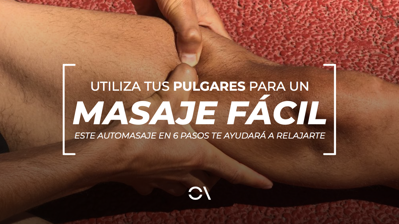 Masaje con pulgares para descargar las piernas en solo 6 pasos.