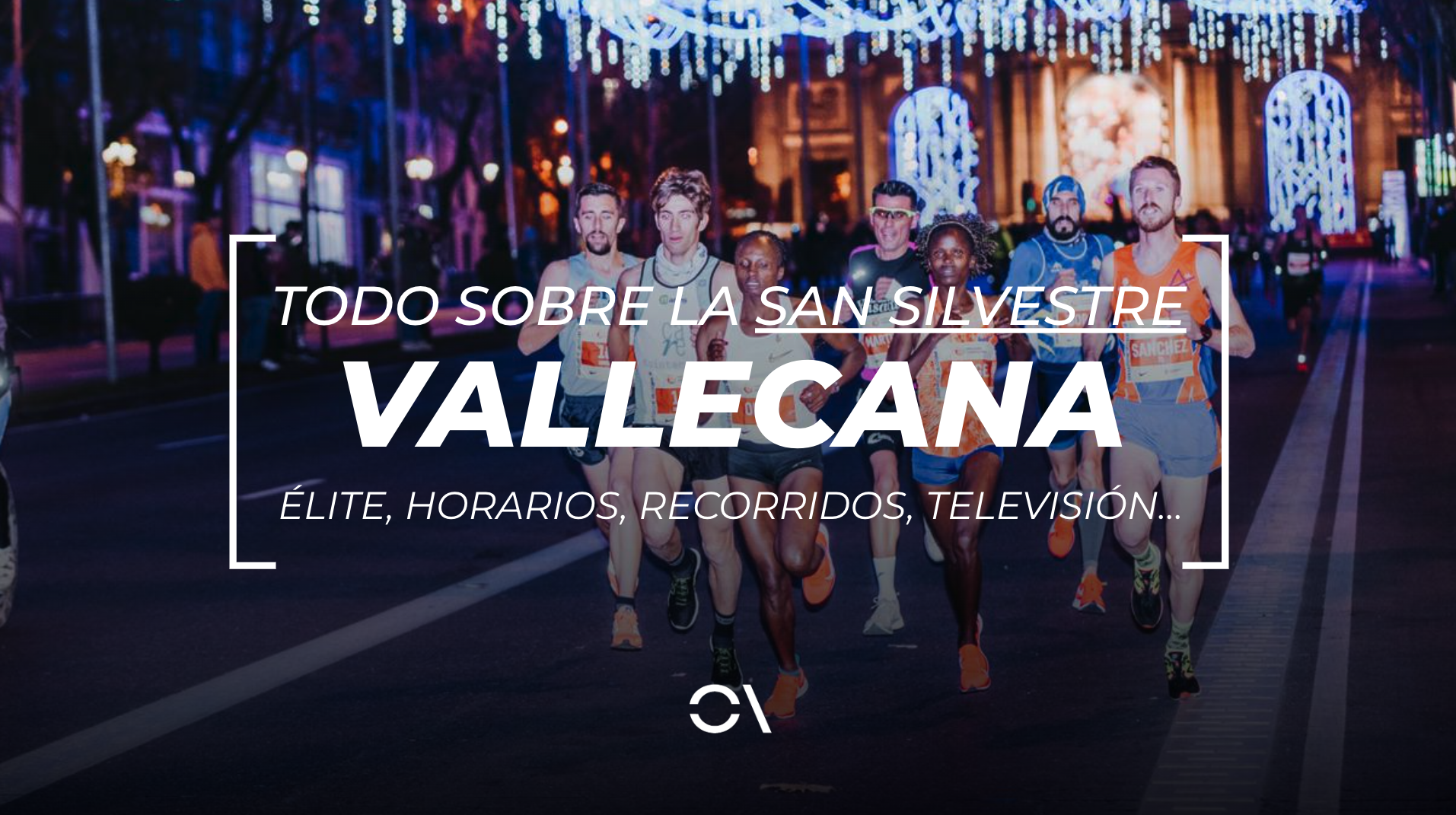 Todo lo que tienes que saber sobre la Nationale-Nederlanden San Silvestre Vallecana 2024. LAST LAP.