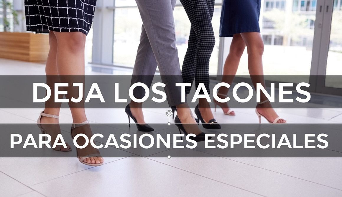 Deja los tacones para ocasiones especiales